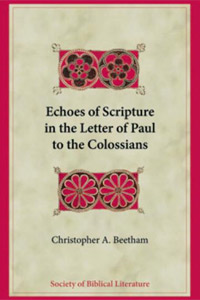 Echoes of Scripture in the Letter of Paul to the Colossians